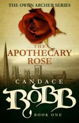 The Apothecary Rose: The Owen Archer Series - Book One by Candace Robb Paperback Book