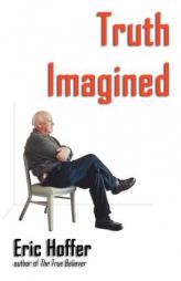 Truth Imagined by Eric Hoffer Paperback Book