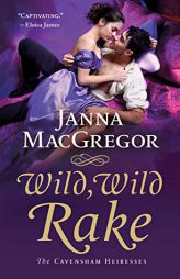 Wild, Wild Rake: The Cavensham Heiresses by Janna MacGregor Paperback Book