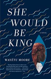 She Would Be King: A Novel by Wayetu Moore Paperback Book