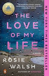 The Love of My Life: A Novel by Rosie Walsh Paperback Book