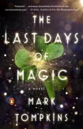 The Last Days of Magic: A Novel by Mark Tompkins Paperback Book