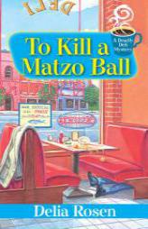 To Kill a Matzo Ball:: A Deadly Deli Mystery by Delia Rosen Paperback Book