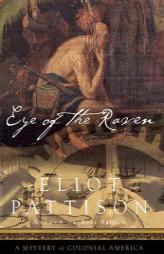 Eye of the Raven: A Mystery of Colonial America by Eliot Pattison Paperback Book