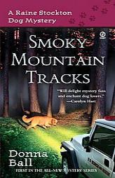 Smoky Mountain Tracks: A Raine Stockton Dog Mystery (Raine Stockton Dog Mysteries) by Donna Ball Paperback Book