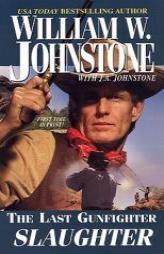 Last Gunfighter: Slaughter by William W. Johnstone Paperback Book