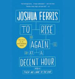 To Rise Again at a Decent Hour: A Novel by Joshua Ferris Paperback Book