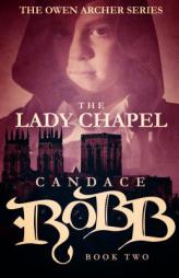 The Lady Chapel: The Owen Archer Series - Book Two by Candace Robb Paperback Book