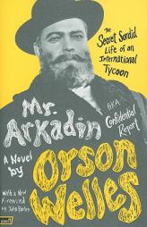 Mr. Arkadin: Aka Confidential Report: The Secret Sordid Life of an International Tycoon by Orson Welles Paperback Book