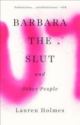 Barbara the Slut and Other People by Lauren Holmes Paperback Book