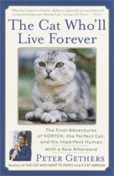 The Cat Who'll Live Forever: The Final Adventures of Norton, the Perfect Cat, and His Imperfect Human by Peter Gethers Paperback Book