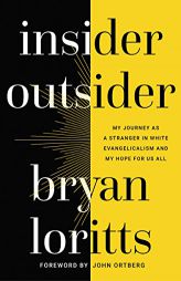 Insider Outsider: My Journey as a Stranger in White Evangelicalism and My Hope for Us All by Bryan Loritts Paperback Book