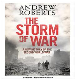 The Storm of War: A New History of the Second World War by Andrew Roberts Paperback Book