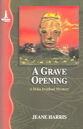 A Grave Opening: A Delia Ironfoot Mystery (Delia Ironfoot Mystery Series) by Jeane Harris Paperback Book