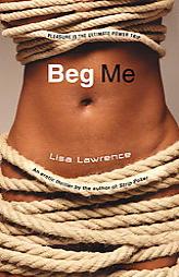 Beg Me by Lisa Lawrence Paperback Book