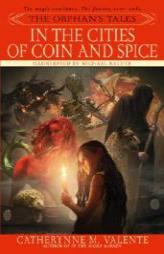 The Orphan's Tales: In the Cities of Coin and Spice by Catherynne Valente Paperback Book