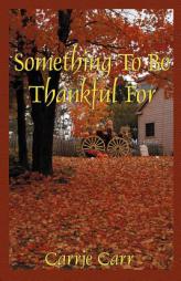 Something To Be Thankful For by Carrie Carr Paperback Book