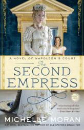 The Second Empress: A Novel of Napoleon's Court by Michelle Moran Paperback Book