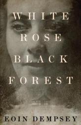 White Rose, Black Forest by Eoin Dempsey Paperback Book