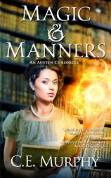 Magic & Manners (An Austen Chronicle) (Volume 1) by Ce Murphy Paperback Book