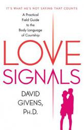 Love Signals: A Practical Field Guide to the Body Language of Courtship by David Givens Paperback Book