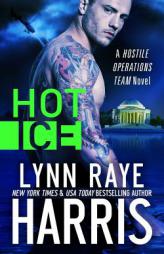 Hot Ice (A Hostile Operations Team Novel - Book 7)  (Volume 7) by Lynn Raye Harris Paperback Book