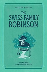 Classic Starts(r) the Swiss Family Robinson by Johann David Wyss Paperback Book