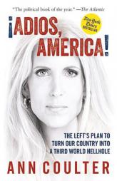 Adios, America: The Left's Plan to Turn Our Country into a Third World Hellhole by Ann Coulter Paperback Book