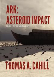 Ark: Asteroid Impact by Thomas A. Cahill Paperback Book