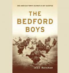 The Bedford Boys: One American Town's Ultimate D-day Sacrifice by Alex Kershaw Paperback Book