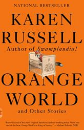 Orange World and Other Stories by Karen Russell Paperback Book