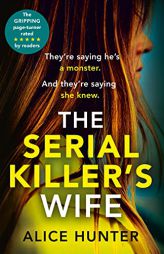 The Serial Killer’s Wife: The addictive and chilling new crime thriller and a must-read for 2021 by Alice Hunter Paperback Book