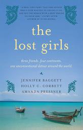 The Lost Girls: Three Friends. Four Continents. One Unconventional Detour Around the World. by Jennifer Baggett Paperback Book