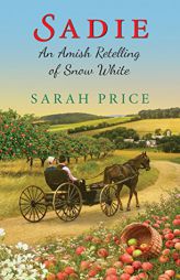 Sadie: An Amish Retelling of Snow White by Sarah Price Paperback Book