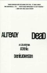 Already Dead: A California Gothic by Denis Johnson Paperback Book