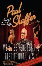 We'll Be Here For the Rest of Our Lives by Paul Shaffer Paperback Book