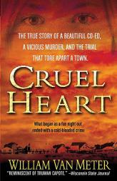 Cruel Heart: The True Story of a Beautiful Co-ed, a Vicious Murder, and the Trial that Tore Apart a Town by William Van Meter Paperback Book