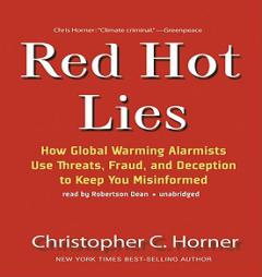 Red Hot Lies: How Global Warming Alarmists Use Threats, Fraud, and Deception to Keep You Misinformed by Christopher Horner Paperback Book