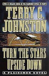 Turn the Stars Upside Down: The Last Days and Tragic Death of Crazy Horse (The Plainsmen Series) by Terry C. Johnston Paperback Book