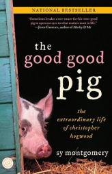 The Good Good Pig: The Extraordinary Life of Christopher Hogwood by Sy Montgomery Paperback Book