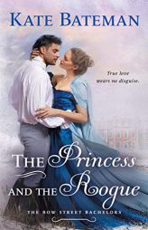 The Princess and the Rogue: A Bow Street Bachelors Novel (Bow Street Bachelors, 3) by Kate Bateman Paperback Book