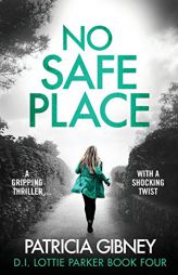 No Safe Place: A gripping thriller with a shocking twist (Detective Lottie Parker) (Volume 4) by Patricia Gibney Paperback Book