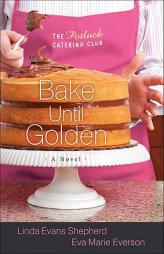 Bake Until Golden (The Potluck Catering Club) by Linda Evans Shepherd Paperback Book