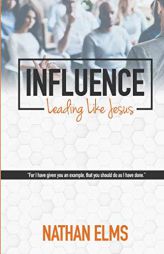 Influence: Leading like Jesus by Nathan Elms Paperback Book