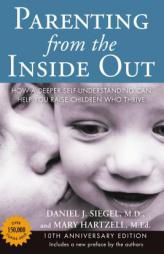 Parenting from the Inside Out 10th Anniversary edition: How a Deeper Self-Understanding Can Help You Raise Children Who Thrive by Daniel Siegel Paperback Book