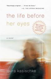 The Life Before Her Eyes by Laura Kasischke Paperback Book