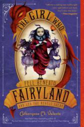 The Girl Who Fell Beneath Fairyland and Led the Revels There by Catherynne M. Valente Paperback Book