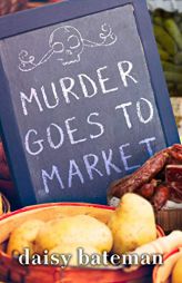 Murder Goes to Market by Daisy Bateman Paperback Book