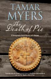 The Death of Pie: The new Pennsylvania Dutch mystery (A Pennsylvania Dutch Mystery) by Tamar Myers Paperback Book