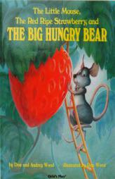 The Little Mouse, the Red Ripe Strawberry, and the Big Hungry Bear (Child's Plays Intl, Singapore) by Don Wood Paperback Book